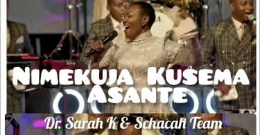 AUDIO Dr. Sarah K - NIMEKUJA KUSEMA Ft Shachah Team MP3 DOWNLOAD