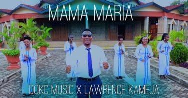 AUDIO Dokc Music Choir Ft Lawrence Kameja - MAMA MARIA MP3 DOWNLOAD