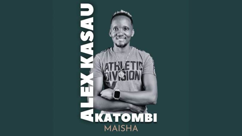 AUDIO Alex Kasau Katombi - Maisha MP3 DOWNLOAD