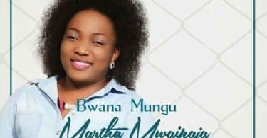 AUDIO Martha Mwaipaja - Bwana Mungu MP3 DOWNLOAD