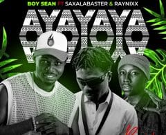 AUDIO Boy Sean – Ayayaya Remix ft Saxalabaster & Rayniix MP3 DOWNLOAD