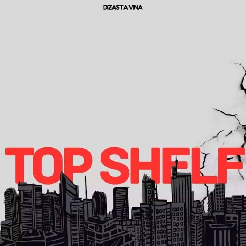 AUDIO Dizasta Vina Ft. J’cob – Top Shelf MP3 DOWNLOAD