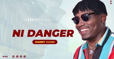 AUDIO Danny Vumbi – Ni Danger MP3 DOWNLOAD