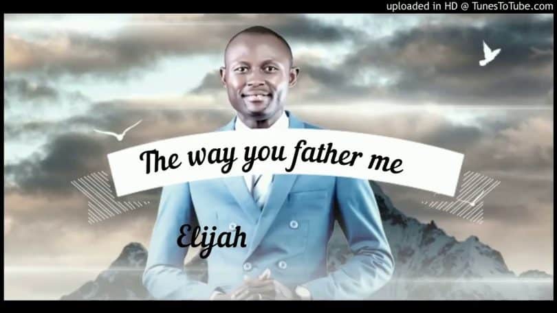 AUDIO Elijah Oyelade - The Way You Father Me MP3 DOWNLOAD