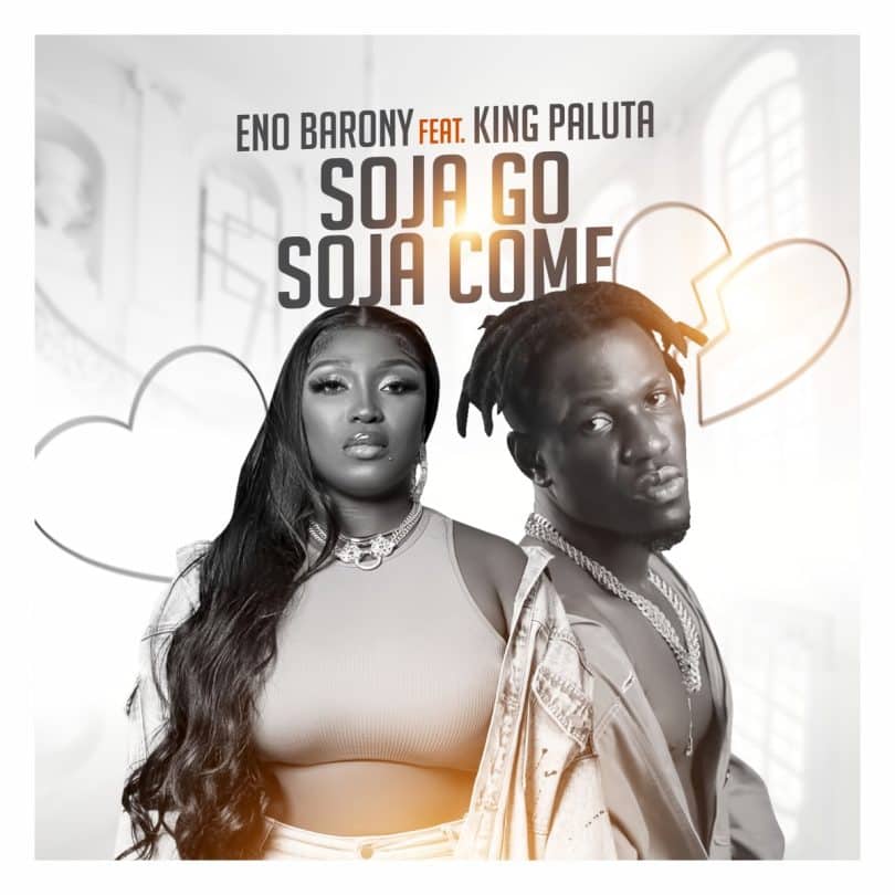 AUDIO Eno Barony – Soja Go Soja Come Ft King Paluta MP3 DOWNLOAD