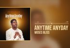 Moses Bliss - Anytime Anyday MP3 DOWNLOAD