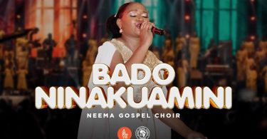 AUDIO Neema Gospel Choir - Bado Ninakuamini MP3 DOWNLOAD