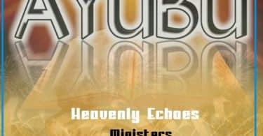 AUDIO Heavenly Echoes Choir - AYUBU MP3 DOWNLOAD