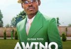 AUDIO Elisha Toto – Awino MP3 DOWNLOAD