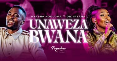 AUDIO Nyasha Ngoloma - Unaweza Bwana Ft Dr. Ipyana MP3 DOWNLOAD