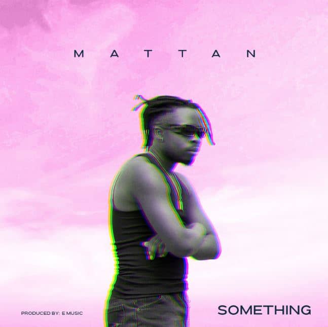 AUDIO Mattan – Something MP3 DOWNLOAD