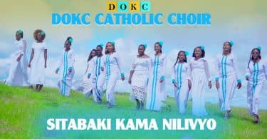 AUDIO DOKC Music Choir – SITABAKI KAMA NILIVYO MP3 DOWNLOAD