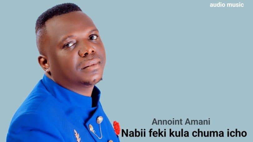 AUDIO Annoint Amani – NABII FEKI KULA CHUMA ICHO MP3 DOWNLOAD