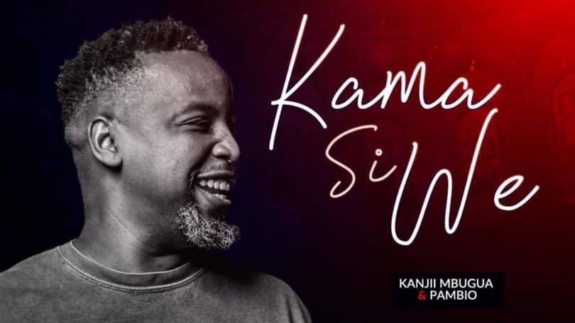 AUDIO Kanjii Mbugua Ft Pambio Worship - Kama Si We MP3 DOWNLOAD