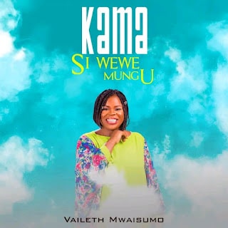 AUDIO Vaileth Mwaisumo - Kama Si Wewe Mungu MP3 DOWNLOAD