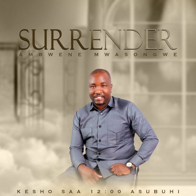 AUDIO Ambwene Mwasongwe - Surrender MP3 DOWNLOAD