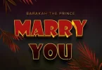 AUDIO Barakah The Prince – Marry You MP3 DOWNLOAD