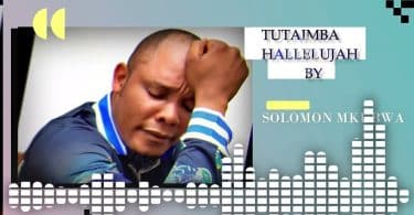 AUDIO Solomon Mkubwa - Tutaimba Hallelujah MP3 DOWNLOAD