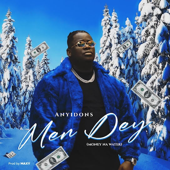 AUDIO Anyidons – Men Dey (Money Na Water) MP3 DOWNLOAD