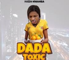 AUDIO Yuzzo Mwamba – Dada Toxic MP3 DOWNLOAD