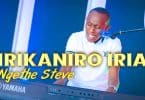 AUDIO Ngethe Steve – IRIKANIRO IRIA MP3 DOWNLOAD