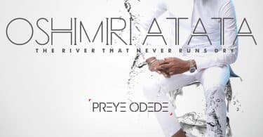 AUDIO Preye Odede – OSHIMIRI ATATA MP3 DOWNLOAD