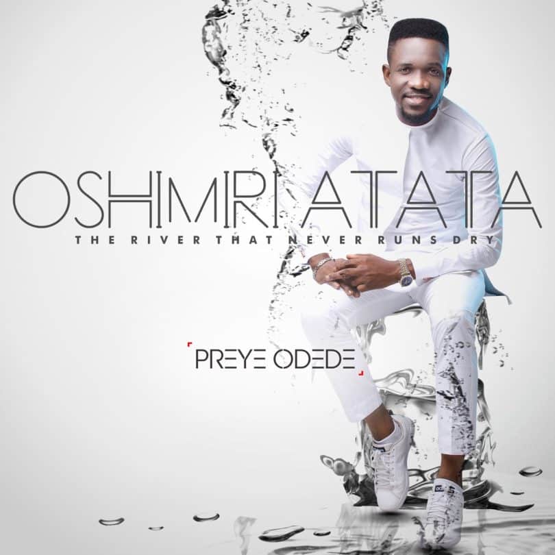 AUDIO Preye Odede – OSHIMIRI ATATA MP3 DOWNLOAD