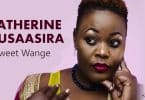 AUDIO Catherine Kusasira - Sweet Wange MP3 DOWNLOAD