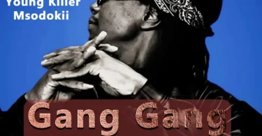 AUDIO Msodokii Young Killer – Gang Gang MP3 DOWNLOAD