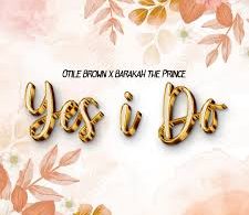 AUDIO Otile Brown X Barakah The Prince - Yes I Do MP3 DOWNLOAD