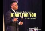 AUDIO Frank Edwards – IF NOT FOR YOU MP3 DOWNLOAD