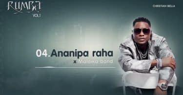 AUDIO Christian Bella X Malaika Band – Ananipa Raha MP3 DOWNLOAD