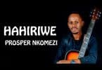 AUDIO Prosper Nkomezi – Hahiriwe MP3 DOWNLOAD