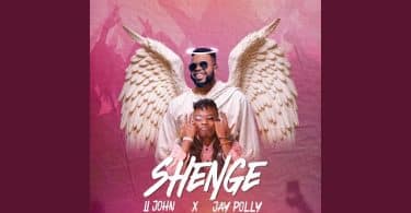 AUDIO Li John Ft Jay Polly - Shenge MP3 DOWNLOAD