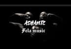 AUDIO Fela Music – Ashante MP3 DOWNLOAD