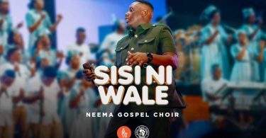 Neema Gospel Choir - Sisi ni Wale MP3 DOWNLOAD